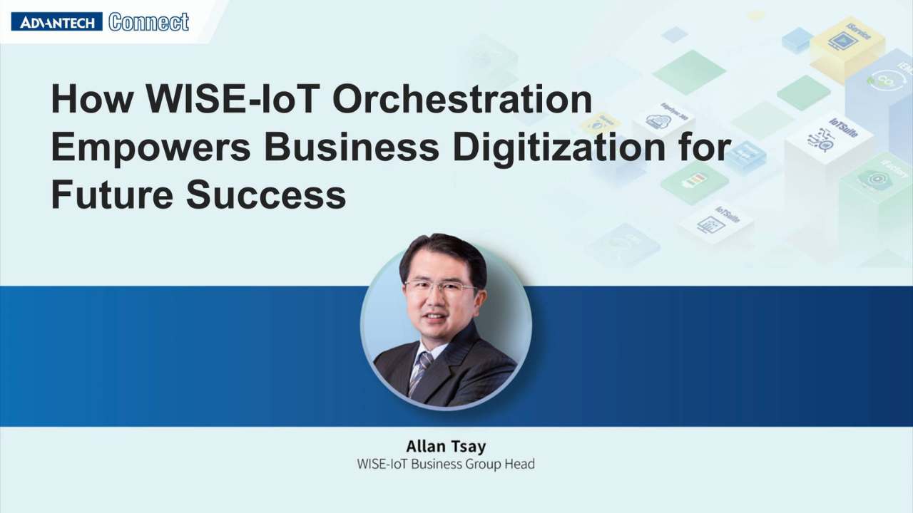 How WISE-IoT Orchestration Empowers Business Digitization for Future Success_Allan Tsay